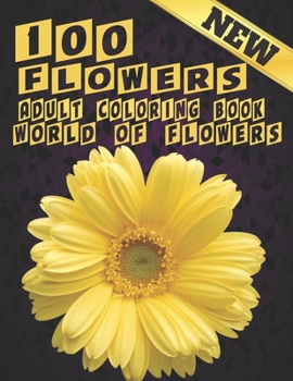 100 Flowers Adult Coloring Book. World Of Flowers: Adult Relaxation Coloring Book 100 Inspirational Floral Pattern Only Beautiful Flowers Coloring Book For Adults Relaxation