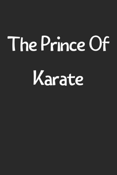 The Prince Of Karate: Lined Journal, 120 Pages, 6 x 9, Funny Karate Gift Idea, Black Matte Finish (The Prince Of Karate Journal)