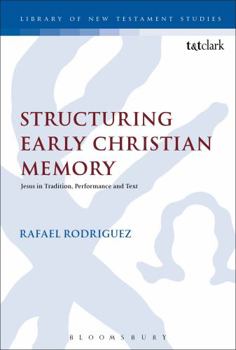 Paperback Structuring Early Christian Memory: Jesus in Tradition, Performance and Text: Jesus in Tradition, Performance and Text Book