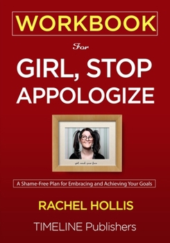 Paperback WORKBOOK For Girl, Stop Apologizing: A Shame-Free Plan for Embracing and Achieving Your Goals Rachel Hollis Book