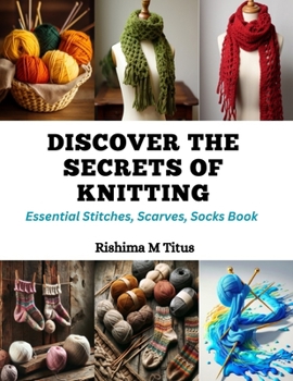 Discover the Secrets of Knitting: Essential Stitches, Scarves, Socks Book