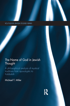 Paperback The Name of God in Jewish Thought: A Philosophical Analysis of Mystical Traditions from Apocalyptic to Kabbalah Book