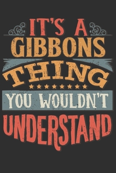It's A Gibbons Thing You Wouldn't Understand: Want To Create An Emotional Moment For A Gibbons Family Member ? Show The Gibbons's You Care With This ... Surname Planner Calendar Notebook Journal
