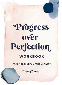 Paperback Progress Over Perfection Workbook: Practice Mindful Productivity Book