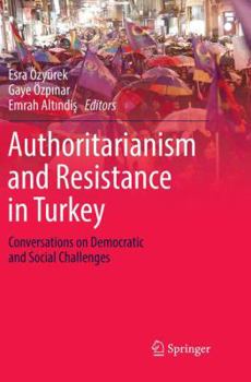 Paperback Authoritarianism and Resistance in Turkey: Conversations on Democratic and Social Challenges Book