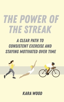 Paperback The Power of the Streak: A Clear Path to Consistent Exercise and Staying Motivated Over Time Book