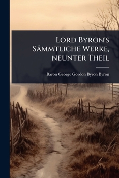 Lord Byron's Sämmtliche Werke, neunter Theil (German Edition)