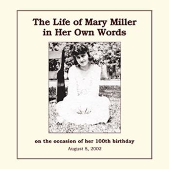 Paperback The Life of Mary Miller in Her Own Words: on the occasion of her 100th birthday Book
