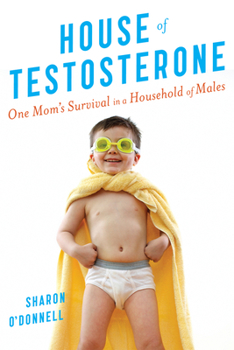 Paperback House of Testosterone: One Mom's Survival in a Household of Males Book