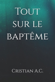 Tout sur le baptême (French Edition)