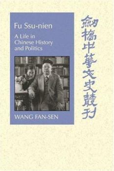 Fu Ssu-nien: A Life in Chinese History and Politics - Book  of the Cambridge Studies in Chinese History, Literature and Institutions