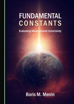 Hardcover Fundamental Constants: Evaluating Measurement Uncertainty Book