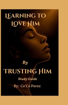 Paperback Learning To Love Him By Trusting Him Study Guide: A Companion Guide for Reflection, Conversation and Growth Book