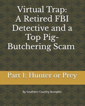 Virtual Trap: The Story of a Retired FBI Detective and a Top Pig-Butchering Scam (Part 1: Hunter or Prey): ????:????FBI????????????? (???:??????)