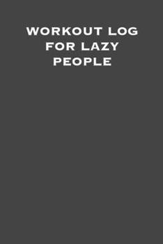 workoutlog for lazy people: 6x9 Gym Exercise Log: gym tracking book