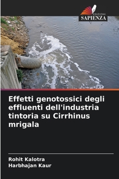 Paperback Effetti genotossici degli effluenti dell'industria tintoria su Cirrhinus mrigala [Italian] Book