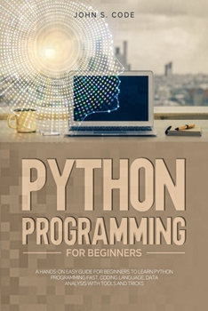 Paperback Python Programming for Beginners: A hands-on easy guide for beginners to learn Python programming fast, coding language, Data analysis with tools and Book