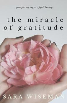 Paperback The Miracle of Gratitude: Your Journey to Grace, Joy & Healing Book