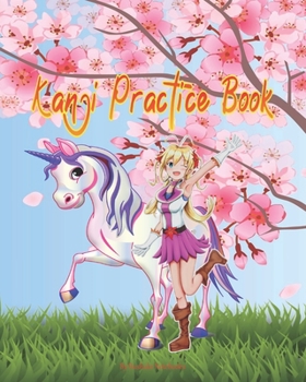 Kanji Practice Book: Cherry Blossom Cute Anime Girl Unicorn Workbook, Genkouyoushi Paper Practice Composition Notebook for Japanese Writing of Kana ... Basic Japanese (Japanese Kanji Practice Book)