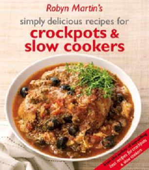 Unknown Binding Robyn Martin's Simply Delicious Recipes for Crockpots And Slow Cookers Book