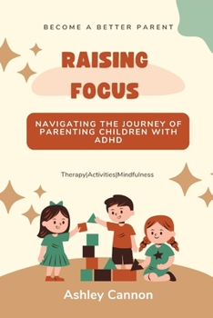 Paperback Raising Focus: Navigating the Journey of Parenting Children with ADHD [Large Print] Book