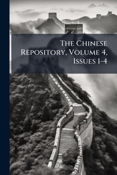 Paperback The Chinese Repository, Volume 4, Issues 1-4 Book