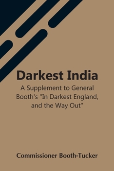 Paperback Darkest India A Supplement To General Booth'S "In Darkest England, And The Way Out" Book