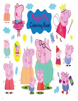 Peppa Pig Coloring Book: High-quality Peppa Pig Coloring Book  With Cool Images For All Kids