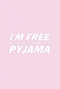 Paperback I'm Free So I Can Go to School with Pyjama: Pink 130 Pages Wide Ruled Lined Paper Rose Pyjama Lovers School Notebook 6x9 diary gift for Teens, Kids, G Book