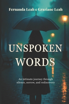 Paperback Unspoken Words: An Intimate Journey Through Silence, Sorrow, and Rediscovery Book