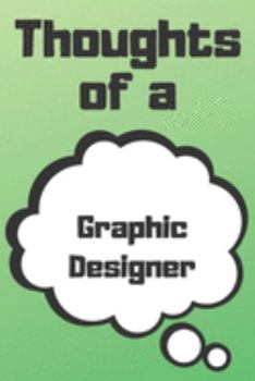Thoughts of a Graphic Designer: Graphic Designer Career School Graduation Gift Journal / Notebook / Diary / Unique Greeting Card Alternative