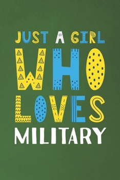 Paperback Just A Girl Who Loves Military: Funny Military Lovers Girl Women Gifts Dot Grid Journal Notebook 6x9 120 Pages Book