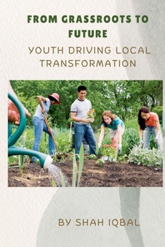 Paperback From Grassroots to Future: Youth Driving Local Transformation Book