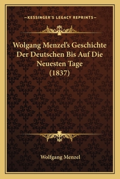 Paperback Wolgang Menzel's Geschichte Der Deutschen Bis Auf Die Neuesten Tage (1837) [German] Book