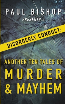 Paperback Paul Bishop Presents...Disorderly Conduct: Another Ten Tales of Murder & Mayhem Book