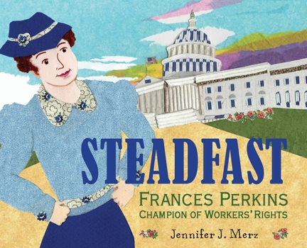 Hardcover Steadfast: Frances Perkins, Champion of Workers' Rights Book