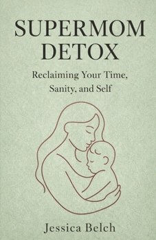 Paperback The Supermom Detox: Reclaiming Your Time, Sanity, and Self Book