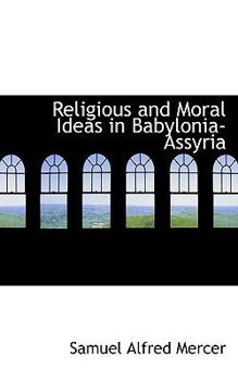 Religious and Moral Ideas in Babylonia-Assyri