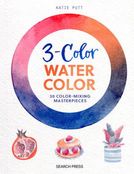 Paperback 3-Color Watercolor: 30 Easy Projects to Try Using Just 3 Colors at a Time! Book