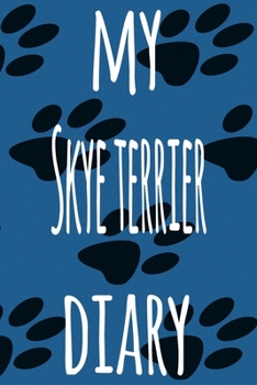 My Skye Terrier Diary: The perfect gift for the dog owner in your life - 6x9 119 page lined journal!