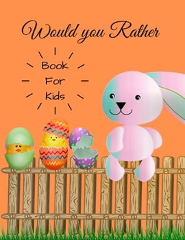 Paperback Would you Rather for Kids: 200 Hilarious Questions for the Whole Family & Friends Book