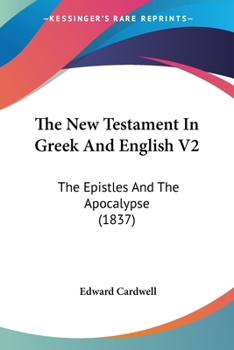 Paperback The New Testament In Greek And English V2: The Epistles And The Apocalypse (1837) Book