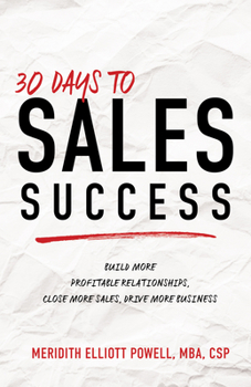 Paperback 30 Days to Sales Success: Build More Profitable Relationships, Close More Sales, Drive More Business Book