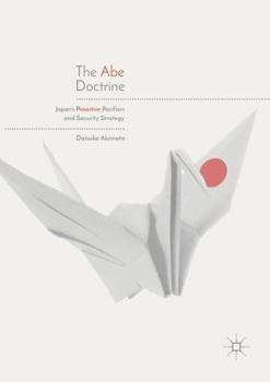 Paperback The Abe Doctrine: Japan's Proactive Pacifism and Security Strategy Book