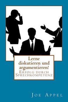 Paperback Lerne diskutieren und argumentieren!: Erfolg durch Sprechkompetenz [German] Book