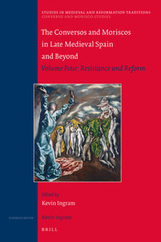 Hardcover The Conversos and Moriscos in Late Medieval Spain and Beyond: Volume Four: Resistance and Reform Book