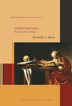 Hardcover Ghostwriting: W. G. Sebald's Poetics of History Book