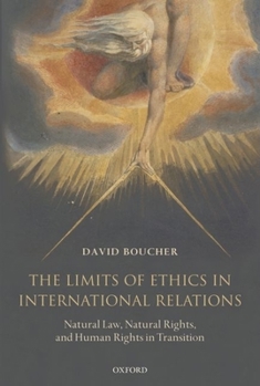 Hardcover The Limits of Ethics in International Relations: Natural Law, Natural Rights, and Human Rights in Transition Book