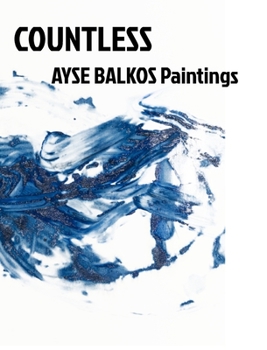 Hardcover Countless: Ayse Balkos Paintings Book