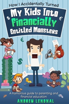 Paperback How I Accidentally Turned My Kids Into Financially Entitled Monsters Book